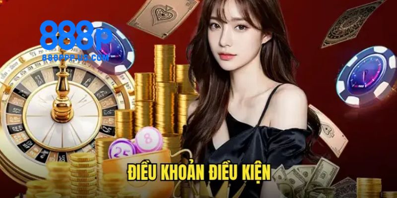 Điều Khoản 888P - Tìm Hiểu Trước Khi Tham Gia Trò Chơi 5 Điều khoản 888P